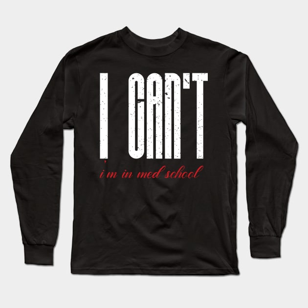 I cant I am in med school Long Sleeve T-Shirt by FatTize